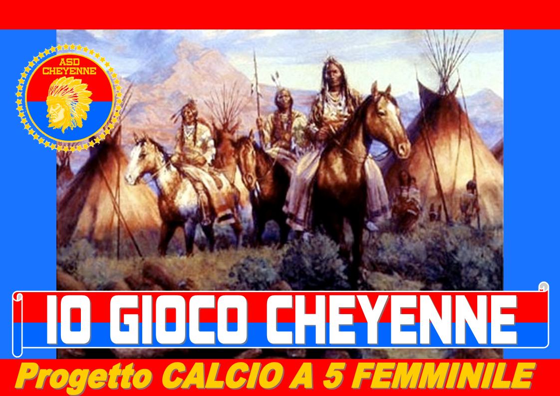 IO GIOCO CHEYENNE Progetto CALCIO A 5 FEMMINILE 
