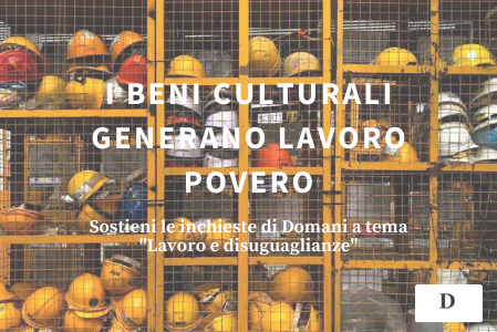 Le inchieste di Domani "I beni culturali generano lavoro povero"