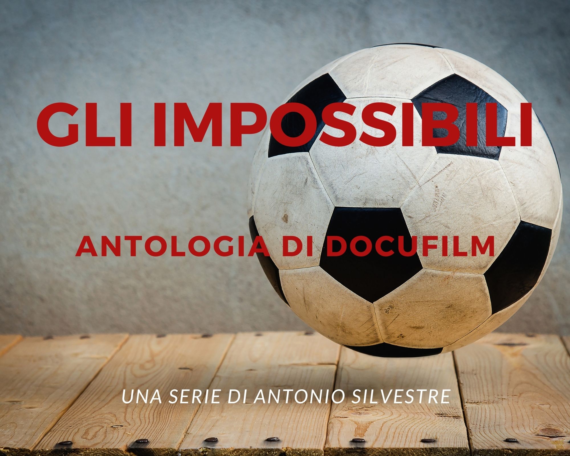 "GLI IMPOSSIBILI" - STORIE DI SCUDETTI LEGGENDARI - 
Antologia di Docufilm