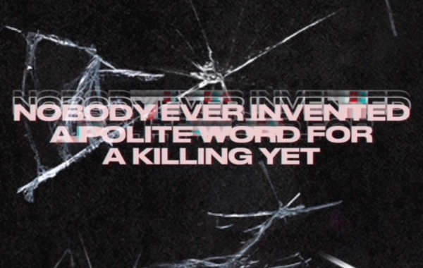 NOBODY EVER INVENTED A POLITE WORD FOR A KILLING YET