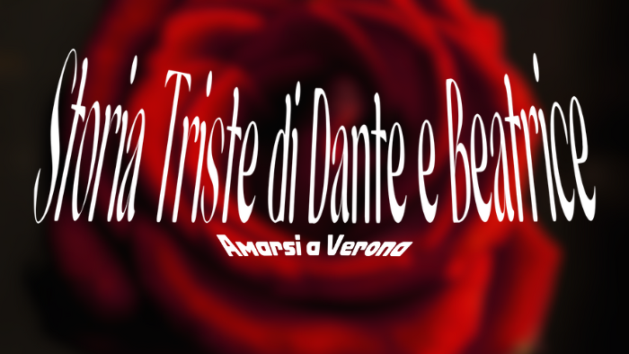 Storia Triste di Dante e Beatrice (Amarsi a Verona)