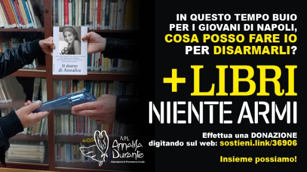 + LIBRI, NIENTE ARMI. Disarmiamo Napoli nel nome di Annalisa Durante