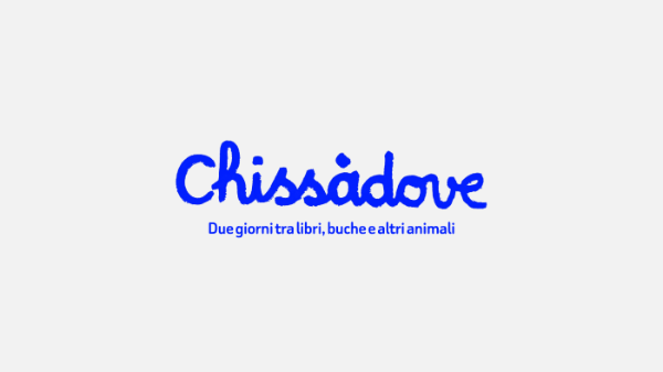 Chissàdove. Due giorni tra libri, buche e altri animali