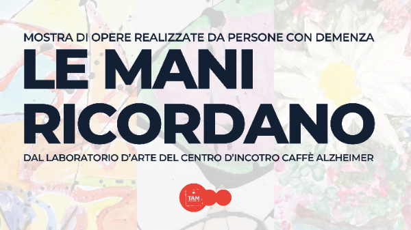 LE MANI RICORDANO - supportiamo il laboratorio artistico del centro d'incontro Caffè Alzheimer