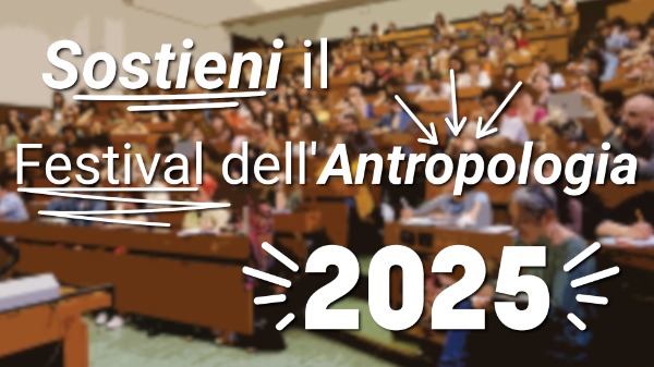 Sostieni il Festival dell'Antropologia 2025