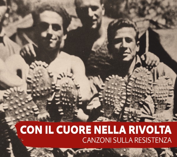 Con il cuore nella rivolta. Un festival e un doppio cd di canzoni sulla Resistenza Con il cuore nella rivolta. Un festival e un doppio cd di canzoni sulla Resistenza